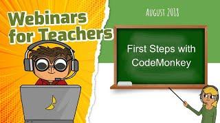 First Steps with CodeMonkey Webinar | | August 2018