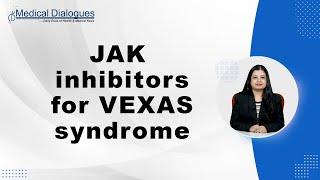 Study finds JAK inhibitors and tocilizumab effective in VEXAS syndrome