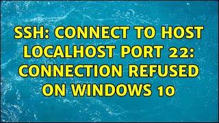 ssh: connect to host localhost port 22: Connection refused on Windows 10