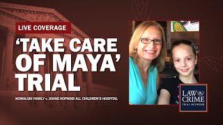 WATCH LIVE: ‘Take Care of Maya’ Trial — Kowalski v Johns Hopkins All Children’s Hospital — Day Five