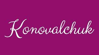 Learn how to Sign the Name Konovalchuk Stylishly in Cursive Writing