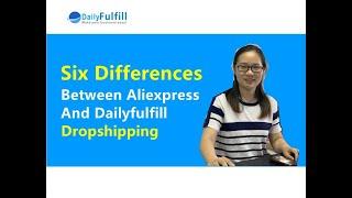 Six Differences Between Aliexpress And Dailyfulfill Dropshipping