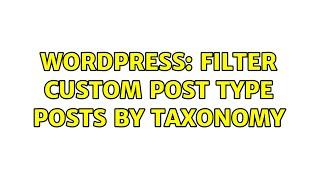 Wordpress: Filter Custom Post Type Posts by Taxonomy