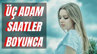 ÜÇ ADAM SAATLER BOYUNCA...(İtiraf Ve Gerçek Hayat Hikayeleri )