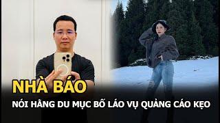 Nhà báo nói Hằng Du Mục bố láo vụ quảng cáo kẹo