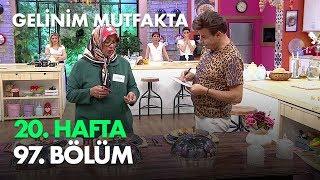 Gelinim Mutfakta 20. Hafta 97. Bölüm - Full Bölüm