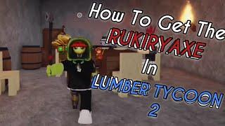 Roblox - Lumber Tycoon 2 - How To Get The Rukiryaxe/End Times Axe(working 2020)