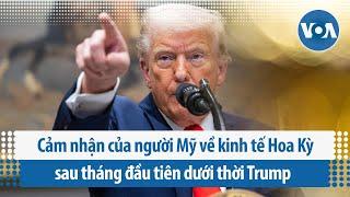 Cảm nhận của người Mỹ về kinh tế Hoa Kỳ sau tháng đầu tiên dưới thời Trump | VOA Tiếng Việt