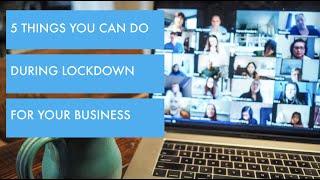 5 things you can do during Lockdown that can help your business online