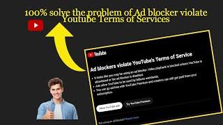 Solve the problem of Youtube ad blocker violate service and term | 100% Working |