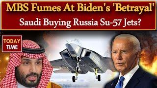 MBS Furious at Biden's 'Betrayal' | Saudi Arabia Eyes Russian Su-57 Jets