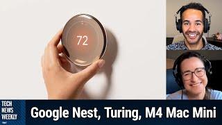 Google's Nest News - Google Nest, Turing, M4 Mac Mini