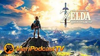 MeriPodcast 10x22: The Legend of Zelda: Breath of the Wild | MERISTATION