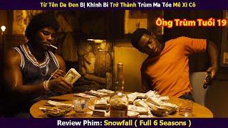 Review Phim | Ông Trùm Mai Thúy Ở Tuổi 20 Cầm Đầu Các Băng Đảng Mê Xi Cô | Snowfall (Full 6 Ss)