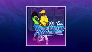 DJ TOA 24' - Funga Macho x Leggo Meh Man