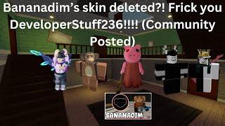 Bananadim's skin deleted?! Frick you DeveloperStuff236!!!! (Community Posted)