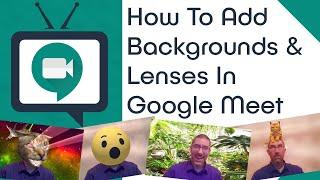 How To Add Backgrounds & Lenses In Google Meet