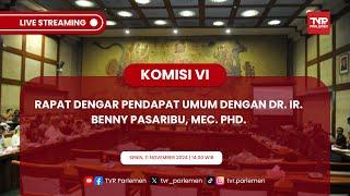 KOMISI VI DPR RI RDPU DENGAN DR.IR BENNY PASARIBU MEc.PhD