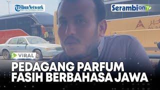 VIRAL Pria Pedagang Parfum Asal Yaman Fasih Berbahasa Jawa di Jeddah Arab Saudi