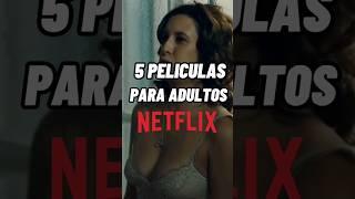 5 PELICULAS PARA ADULTOS EN NETFLIX (2023)