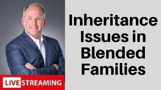 Blended Families and Estate Planning: Yours, Mine, & Ours