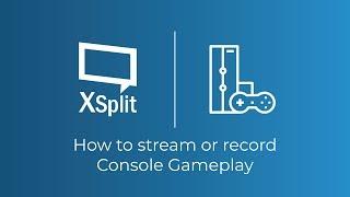 How to Stream and Record Console Gameplay