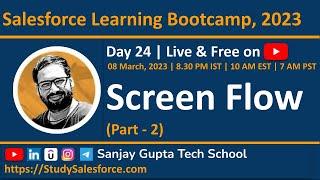 Day 24 | Salesforce Bootcamp 2023 | Screen Flow (Part - 2) | Live Scenarios Demo with Sanjay Gupta