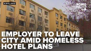 Kirkland homeless hotel plans prompts large employer to exit, raising community concerns