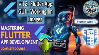 Flutter App GUI - Working on Images-12 | Flutter AI Mastery Full Course..