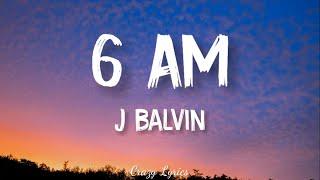 6 AM - J Balvin -  ft. Farruko (Official Lyrics Video)