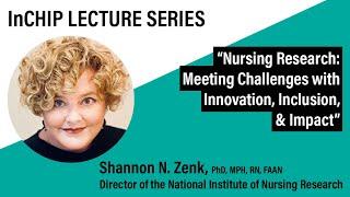 InCHIP Lecture: Nursing Research: Meeting Challenges with Innovation, Inclusion, and Impact