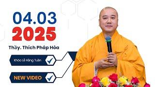 Pháp thoại mới nhất 04.03.2025 - Thầy Thích Pháp Hòa (New video)