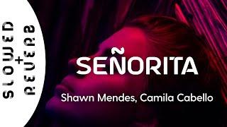 Shawn Mendes, Camila Cabello - Señorita (s l o w e d  +  r e v e r b)