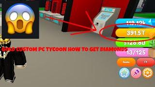 how to get diamonds in custom pc tycoon fast easy free money