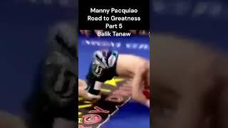 Manny Pacquiao, Road to Greatness. Part 5 (Balik Tanaw)