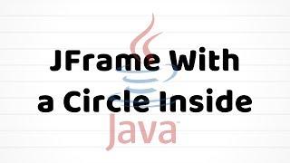 Making a JFrame and Drawing Circle Inside | Java Tutorial