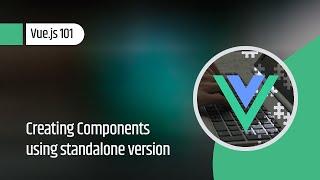 Vue.js 101 : Creating Components using standalone version