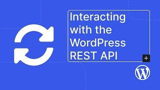 Interacting with the WordPress REST API