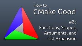 How to CMake Good - 2c - Functions, Scopes, Arguments, and List Expansion