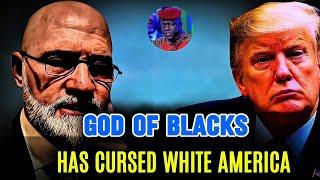 MUST SEE: God Of Black Americans Has PUNISHED White America Through TRUMP - Shahid Bolsen