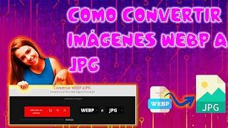 Como convertir imágenes WEBP a JPG