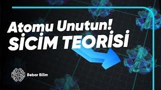 ATOMU UNUTUN – HER ŞEYİN YAPI TAŞI SİCİMLER – Sicim Teorisi 3. Bölüm