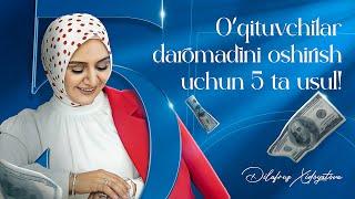 O'qituvchilar daromadini oshirish uchun 5 ta usul! | Dilafruz Xidoyatova