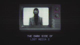 The Dark Side Of Lost Media [2]