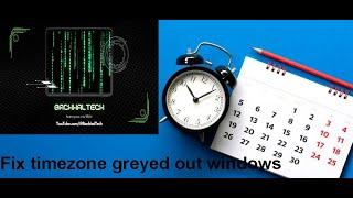 Fix Timezone Greyed Out in Windows 2023