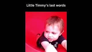 Little Timmy’s last words