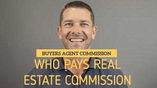 Buyers Agent COMMISSION  - Who Pays Real Estate Commission