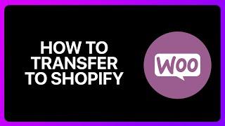 How To Transfer WooCommerce To Shopify Tutorial