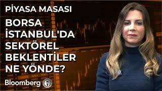 Piyasa Masası - Borsa İstanbul'da Sektörel Beklentiler Ne Yönde? | 13 Aralık 2024