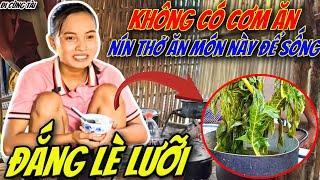 Xót Xa Chứng Kiến Cảnh Cô Gái Ăn Lá Đu Đủ Chấm Mắm Để Tồn Tại, Đắng Như Cuộc Đời - Đi Cùng Tài